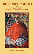 The Spiritual Writings of Raphael Cardinal Merry del Val