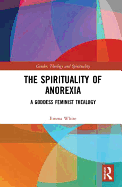 The Spirituality of Anorexia: A Goddess Feminist Thealogy