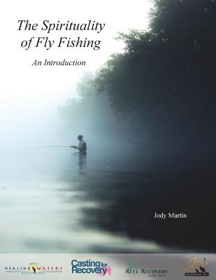 The Spirituality of Fly Fishing: An Introduction - Martin, Jody