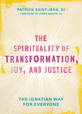 The Spirituality of Transformation, Joy, and Justice: The Ignatian Way for Everyone - Saint-Jean, Patrick