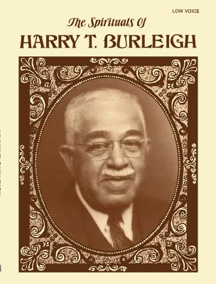 The Spirituals of Harry T. Burleigh: Low Voice - Burleigh, Harry Thacker