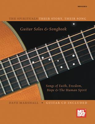 The Spirituals: Their Story, Their Song Guitar Solos & Songbook: Songs of Faith, Freedom, Hope & the Human Spirit - Marshall, Dave