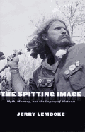 The Spitting Image: Myth, Memory, and the Legacy of Vietnam