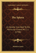 The Spleen: An Epistle Inscribed To His Particular Friend Mr. C. J. (1738)