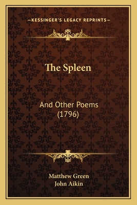 The Spleen: And Other Poems (1796) - Green, Matthew, Dr., and Aikin, John (Foreword by)