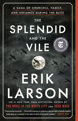 The Splendid and the Vile: A Saga of Churchill, Family, and Defiance During the Blitz - Larson, Erik