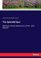 The Splendid Spur: Memoirs of the Adventures of Mr. John Marvel