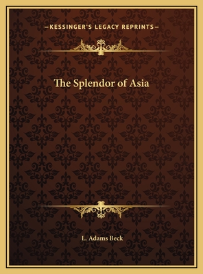 The Splendor of Asia - Beck, L Adams