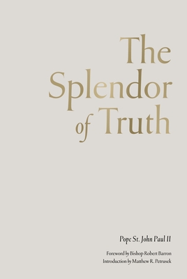 The Splendor of Truth - Pope John Paul II, and Barron, Robert (Foreword by), and Petrusek, Matthew R (Introduction by)