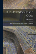 The Splendour of God; Being Extracts From the Sacred Writings of the Bahais