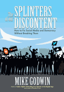 The Splinters of our Discontent: How to Fix Social Media and Democracy Without Breaking Them