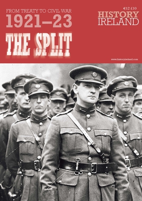 The Split: From Treaty to Civil War, 1921-23 - Gannon, Darragh (Editor), and Hanley, Brian (Editor), and Graham, Tommy (Editor)