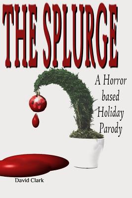 The Splurge: A Horror Based Holiday Parody - Crow, Tamra (Editor), and Clark, David