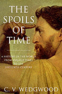 The Spoils of Time: A History of the World from Earliest Times to the 16th Century