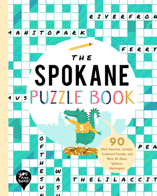 The Spokane Puzzle Book: 90 Word Searches, Jumbles, Crossword Puzzles, and More All about Spokane, Washington! - Bushel & Peck Books (Creator)