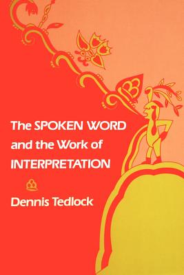 The Spoken Word and the Work of Interpretation - Tedlock, Dennis