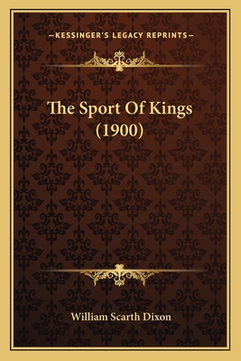 The Sport Of Kings (1900) - Dixon, William Scarth