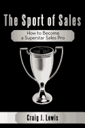 The Sport of Sales: How to Become a Superstar Sales Pro