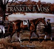 The Sporting Art of Franklin B. Voss - Winants, Peter