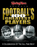 The Sporting News Selects Football's 100 Greatest Players: A Celebration of the 20th Century's Best