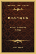 The Sporting Rifle: And Its Projectiles (1867)