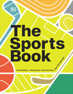 The Sports Book: The Sports, the Rules, the Tactics, the Techniques