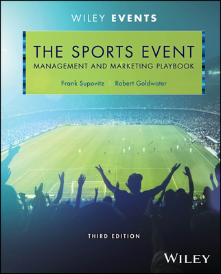 The Sports Event Management and Marketing Playbook - Supovitz, Frank, and Goldwater, Robert, and Lee, Seungwon Shawn (Editor)