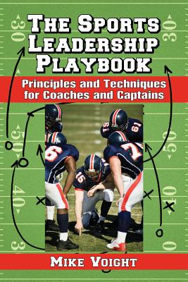 The Sports Leadership Playbook: Principles and Techniques for Coaches and Captains - Voight, Mike