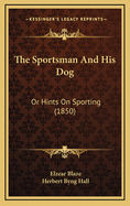 The Sportsman and His Dog: Or Hints on Sporting (1850)