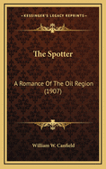 The Spotter: A Romance of the Oil Region (1907)