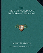 The Sprig Of Acacia And Its Masonic Meaning