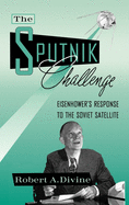 The Sputnik Challenge: Eisenhower's Response to the Soviet Satellite