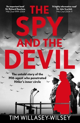 The Spy and the Devil: The untold story of the MI6 agent who penetrated Hitler's inner circle - Willasey-Wilsey, Tim