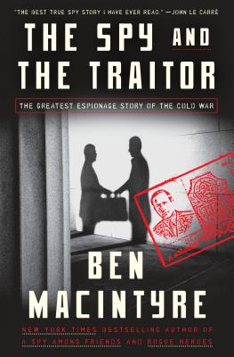The Spy and the Traitor: The Greatest Espionage Story of the Cold War - Macintyre, Ben