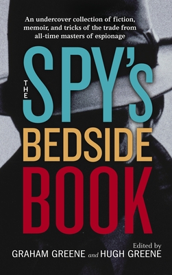 The Spy's Bedside Book - Greene, Graham (Editor), and Greene, Hugh (Editor), and Rimington, Stella (Introduction by)