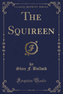 The Squireen (Classic Reprint)