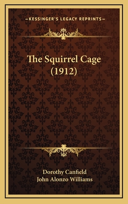 The Squirrel Cage (1912) - Canfield, Dorothy, and Williams, John Alonzo (Illustrator)