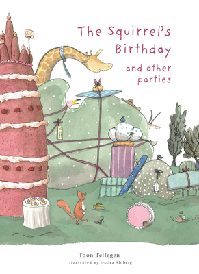 The Squirrel's Birthday and Other Parties - Tellegen, Toon, and Cleaver, Martin (Translated by)