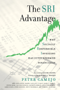 The Sri Advantage: Why Socially Responsible Investing Has Outperformed Financially - Camejo, Peter (Editor), and Alyer, Geeta, and Case, Samuel
