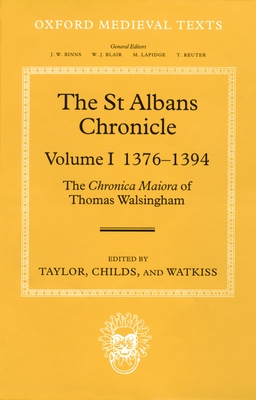 The St Albans Chronicle: The Chronica Maiora of Thomas Walsingham, Volume I: 1376-1394 - Taylor, John (Translated by), and Childs, Wendy R (Translated by), and Watkiss, Leslie (Translated by)