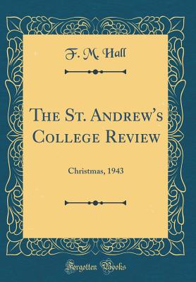 The St. Andrew's College Review: Christmas, 1943 (Classic Reprint) - Hall, F M