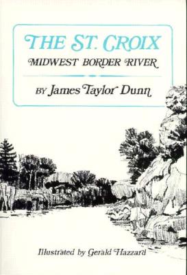 The St. Croix: Midwest Border River - Dunn, James Taylor