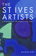 The St Ives Artists: A Biography of Place and Time