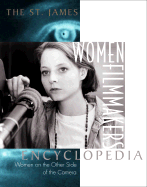 The St. James Women Filmmakers Encyclopedia: Women on the Other Side of the Camera