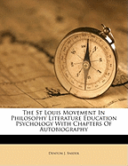 The St Louis Movement in Philosophy Literature Education Psychology with Chapters of Autobiography