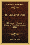 The Stability of Truth: A Discussion of Reality as Related to Thought and Action (1911)