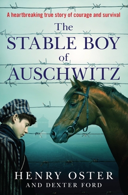 The Stable Boy of Auschwitz - Oster, Henry, and Ford, Dexter
