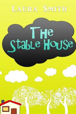 The Stable House - Smith, Laura