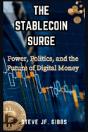 The Stablecoin Surge: : Power, Politics, and the Future of Digital Money