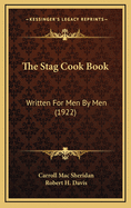 The Stag Cook Book; Written for Men by Men